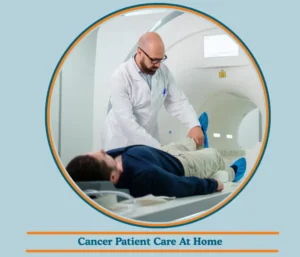 Cancer Patient Care at Home – Compassion, Comfort and Care